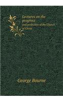 Lectures on the progress and perfection of the Church of Christ: (English)