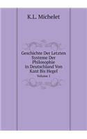 Geschichte Der Letzten Systeme Der Philosophie in Deutschland Von Kant Bis Hegel Volume 1