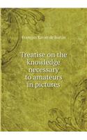 Treatise on the Knowledge Necessary to Amateurs in Pictures