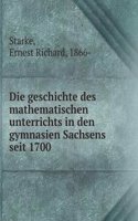 Die geschichte des mathematischen unterrichts in den gymnasien Sachsens seit 1700