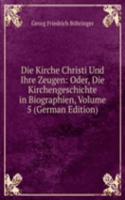 Die Kirche Christi Und Ihre Zeugen: Oder, Die Kirchengeschichte in Biographien, Volume 5 (German Edition)