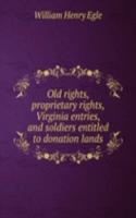 Old rights, proprietary rights, Virginia entries, and soldiers entitled to donation lands