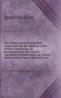 Debates in the Several State Conventions On the Adoption of the Federal Constitution, As Recommended by the General Convention at Philadelphia, in . Luther Martin's Letter, Yates's Minutes, Cong