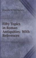 Fifty Topics in Roman Antiquities: With References