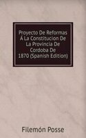 Proyecto De Reformas A La Constitucion De La Provincia De Cordoba De 1870 (Spanish Edition)