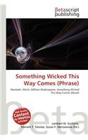 Something Wicked This Way Comes (Phrase)