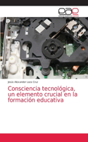 Consciencia tecnológica, un elemento crucial en la formación educativa