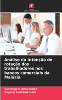 Análise da intenção de rotação dos trabalhadores nos bancos comerciais da Malásia