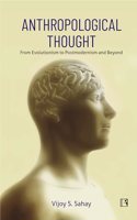 ANTHROPOLOGICAL THOUGHT: From Evolutionism to Postmodernism and Beyond