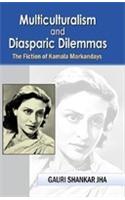 Multiculturalism and Diasporic Dilemmas: The Fiction of kamla Markandaya