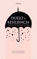 Duelo y resiliencia. Una guia para la reconstruccion emocional