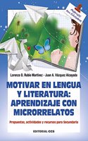 Motivar en Lengua y Literatura: aprendizaje con microrrelatos: Propuestas, actividades y recursos para Secundaria