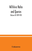 Wiltshire notes and queries (Volume III) 1899-1901