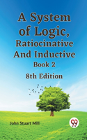 A System of Logic, Ratiocinative and Inductive Book 2