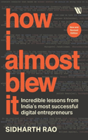 How I almost Blew it: Incredible lessons from Indiaâ€™s most successful entrepreneurs