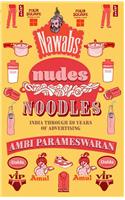 Nawabs, Nudes And Noodles : India Through 50 years of Advertising