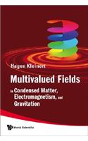 Multivalued Fields: In Condensed Matter, Electromagnetism, And Gravitation