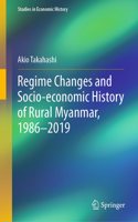 Regime Changes and Socio-Economic History of Rural Myanmar, 1986-2019