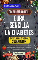 Dr. Barbara O'Neill Cura Sencilla Para La Diabetes: Descubra las revolucionarias recetas naturales para regular el azúcar en sangre y prevenir la diabetes de forma natural