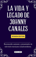 Vida Y Legado de Johnny Canales