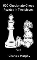 500 Checkmate Chess Puzzles in Two Moves, Part 3