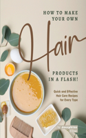 How to Make Your Own Hair Products in a Flash!