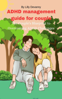 ADHD management guide for couple: The Couple's Blueprint to Overcoming ADHD Challenges