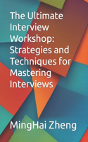 Ultimate Interview Workshop: Strategies and Techniques for Mastering Interviews