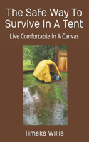 The Safe Way To Survive In A Tent: Live Comfortable in A Canvas