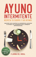 Ayuno Intermitente Respeta Tu Cuerpo Y Sus Ritmos: Aprende Cómo Reactivar Tu Metabolismo, Aumentar Tu Energía, Vivir Saludablemente Y Adelgazar Definitivamente. Plan de Alimentación Incluido.(1 Hábitos Saludables)