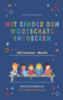 Mit Kindern Den Wortschatz Entdecken. 300 Deutsches - Marathi Grundvokabular für Kinder & Anfänger: Mein großes buntes Vorschulbuch Kindergarten ab 3-6 Jahre. Megaschlaues buch: Erste Zahlen, Buchstaben, Tiere, Früchte, Essen, Farben, Konzentration