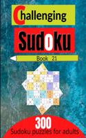 Challenging sudoku book 21: 300 new killer sudoku puzzles for adults