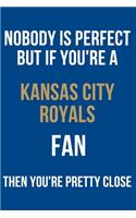 nobody is perfect but if you're a Kansas City Royals fan then you're pretty close
