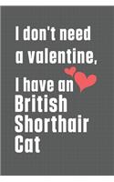 I don't need a valentine, I have a British Shorthair Cat: For British Shorthair Cat Fans