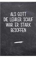 Als Gott die Lehrer schuf war er stark besoffen