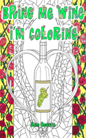 Bring Me Wine I'm Coloring