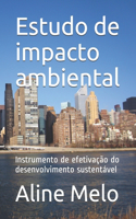 Estudo de impacto ambiental: Instrumento de efetivação do desenvolvimento sustentável