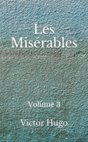 Les Misérables: Volume 3: (Aberdeen Classics Collection)