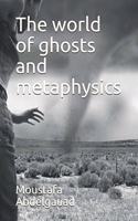 The world of ghosts and metaphysics