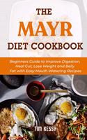 Mayr Diet Cookbook: Beginners Guide to Improve Digestion, Heal Gut, Lose Weight and Belly Fat with Easy Mouth-Watering Recipes