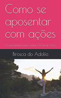 Como se aposentar com ações