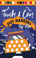 Trucks and Cars Dot markers For Kids: Easy Guided BIG DOTS Dot Coloring Book For Kids & Toddlers Preschool Kindergarten Activities.