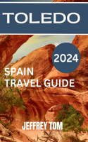 Toledo Tourist Guide 2024: Your Comprehensive Guide to Exploring Spain's Iconic Historical City