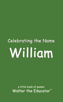 Celebrating the Name William: (The Poetry of First Names Book)