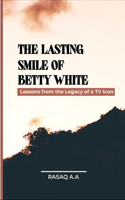 Lasting Smile of Betty White: Lessons from the Legacy of a TV Icon