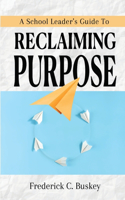 School Leader's Guide to Reclaiming Purpose