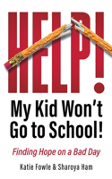 Help! My Child Won't Go to School!