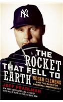 The Rocket That Fell to Earth: Roger Clemens and the Rage for Baseball Immortality