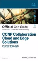 CCNP Collaboration Cloud and Edge Solutions CLCEI 300-820 Official Cert Guide: (Official Cert Guide)