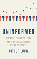 Uninformed Why People Seem to Know So Little about Politics and What We Can Do about It